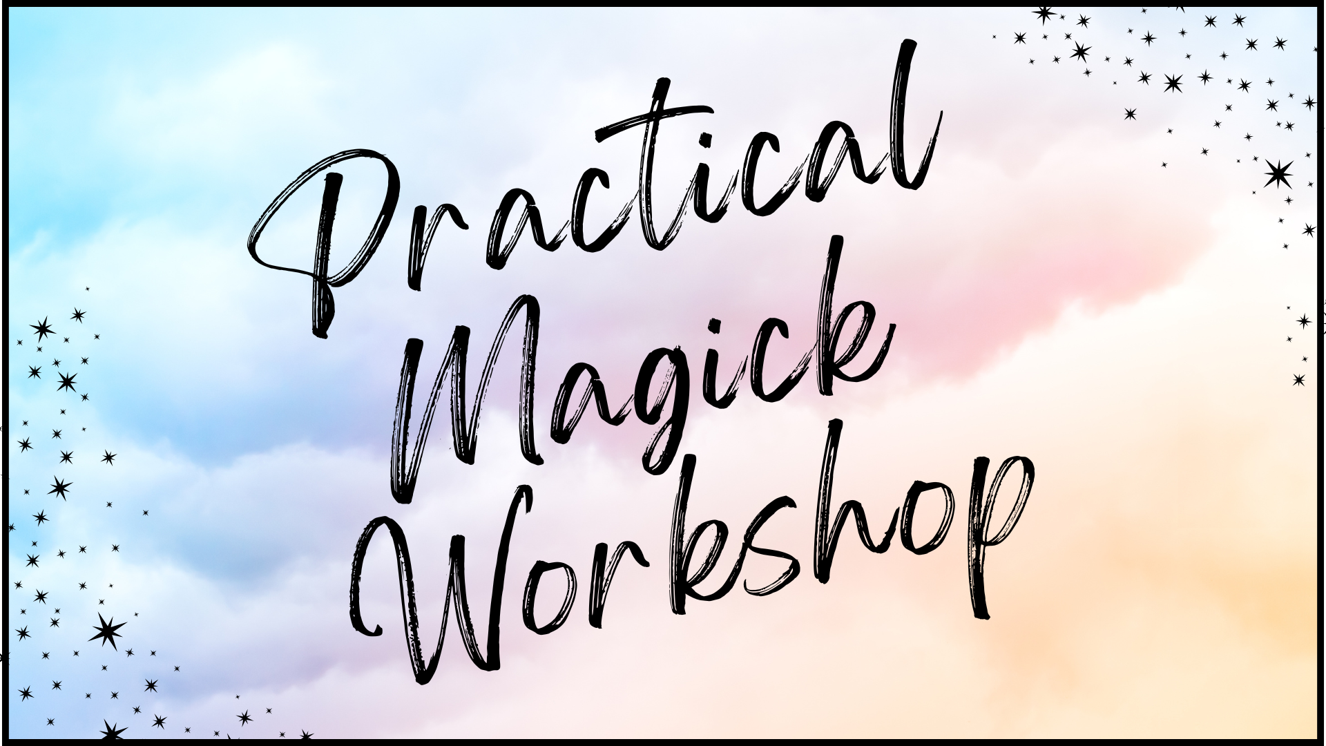 Practical Magick workshop generic flyer with pastel blue, pink, and orange clouds in background and stars on diagonal edges.